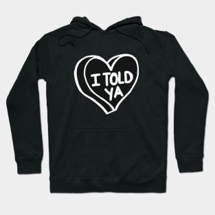 I Told Ya Black And White Love Heart Hoodie